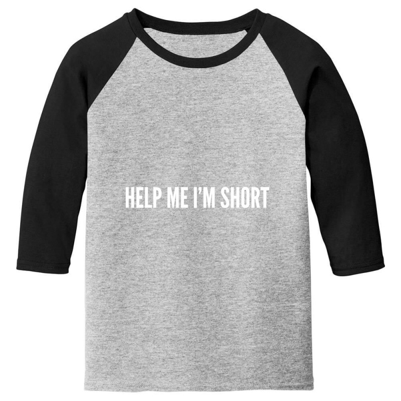 Help Me I'm Short Youth 3/4 Sleeve | Artistshot