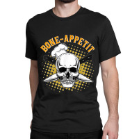 Bone Appetit Chef Funny Halloween Costume Cook Bon Appetit T Shirt Classic T-shirt | Artistshot