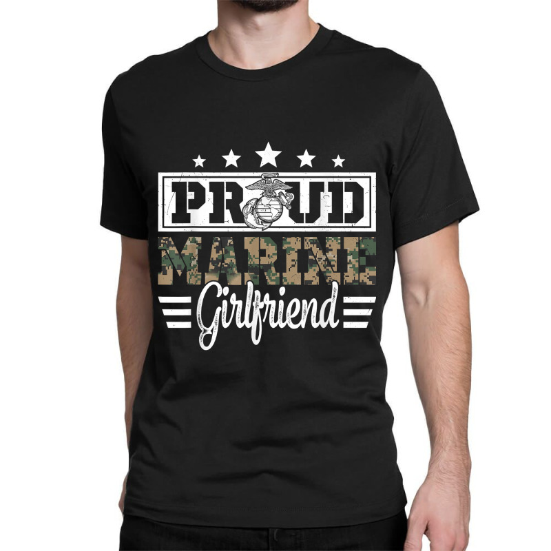 Proud Marine Military Girlfriend Gift For Boyfriend Classic T-shirt by MarjorieWillie | Artistshot