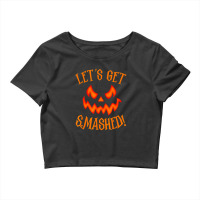 Pumpkin Matching Halloween Shirt Lets Get Smashed Crop Top | Artistshot