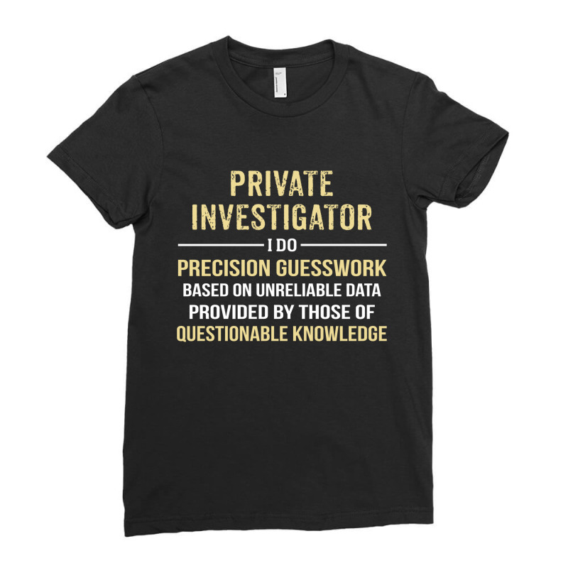 Private Investigator I Do Precision Guesswork. Funny Gift Ladies Fitted T-Shirt by thanchashop | Artistshot