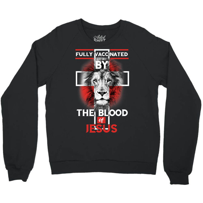 Jesus Christ Christian Fully Vaccinated By The Blood Of Jesus Christia Crewneck Sweatshirt | Artistshot