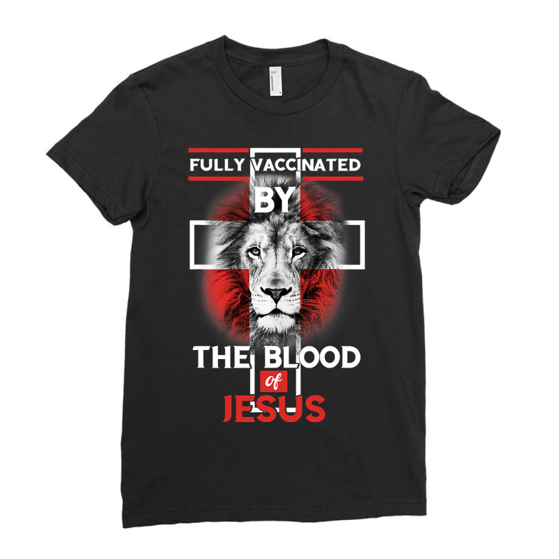 Jesus Christ Christian Fully Vaccinated By The Blood Of Jesus Christia Ladies Fitted T-Shirt by peafowl | Artistshot