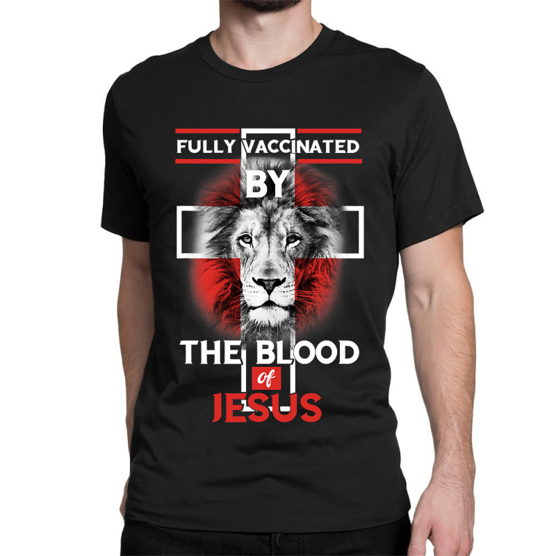 Jesus Christ Christian Fully Vaccinated By The Blood Of Jesus Christia Classic T-shirt | Artistshot