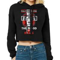 Jesus Christ Christian Fully Vaccinated By The Blood Of Jesus Christia Cropped Hoodie | Artistshot