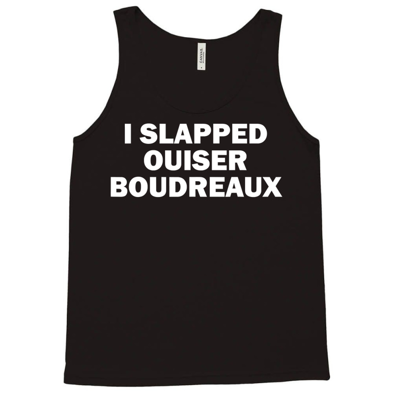 I Slapped Ouiser Boudreaux Tank Top | Artistshot