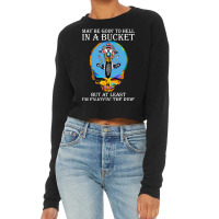 May-be-goin-to-hell-in-a-bucket-but-at-least-i_x27_m-enjoyin-the-ride Cropped Sweater | Artistshot