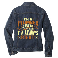 Im A Plumber To Save Time Lets Just Assume Im Always Right Ladies Denim Jacket | Artistshot