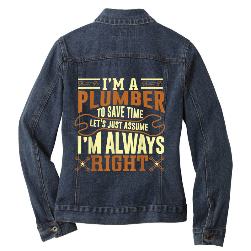 Im A Plumber To Save Time Lets Just Assume Im Always Right Ladies Denim Jacket by BessieCarolyn | Artistshot