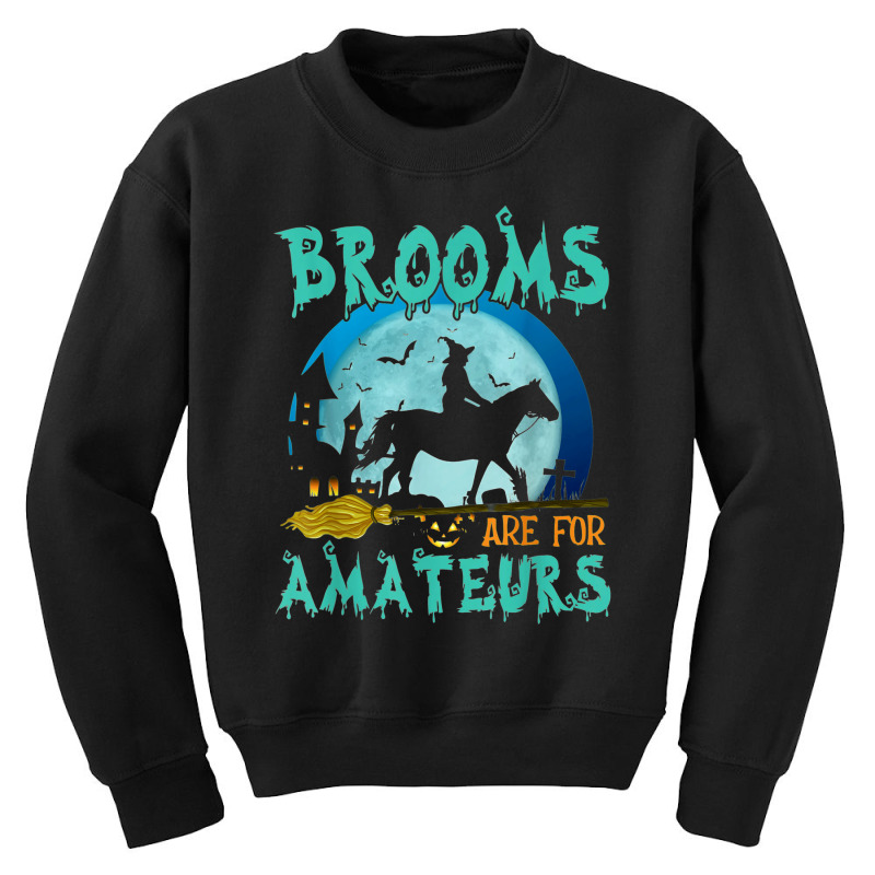 Witch Riding Horse Halloween Brooms Are For Amateurs Youth Sweatshirt by Newest | Artistshot