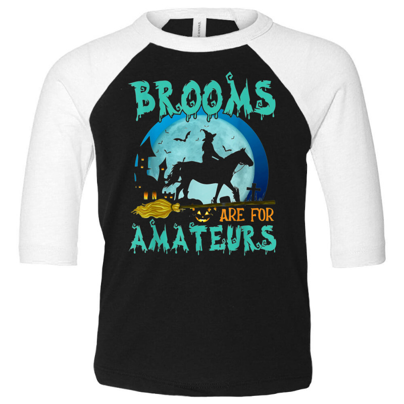 Witch Riding Horse Halloween Brooms Are For Amateurs Toddler 3/4 Sleeve Tee by Newest | Artistshot