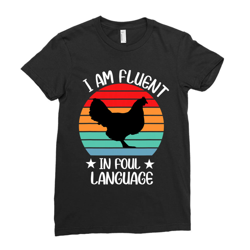 I’m Fluent In Fowl Language Farm Life Crazy Chicken Lady Fun Ladies Fitted T-Shirt by cm-arts | Artistshot