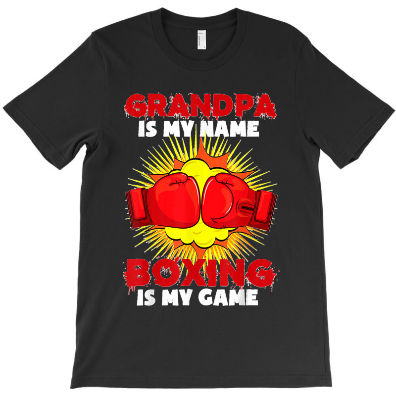 Grandpa Is My Name Boxing Is My Game Sport Fighting Boxer T-Shirt by cm-arts | Artistshot