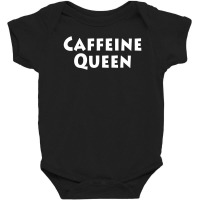 Caffeine Queen Baby Bodysuit | Artistshot