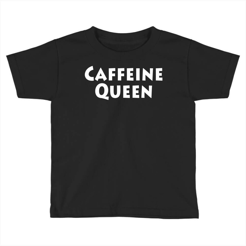 Caffeine Queen Toddler T-shirt | Artistshot