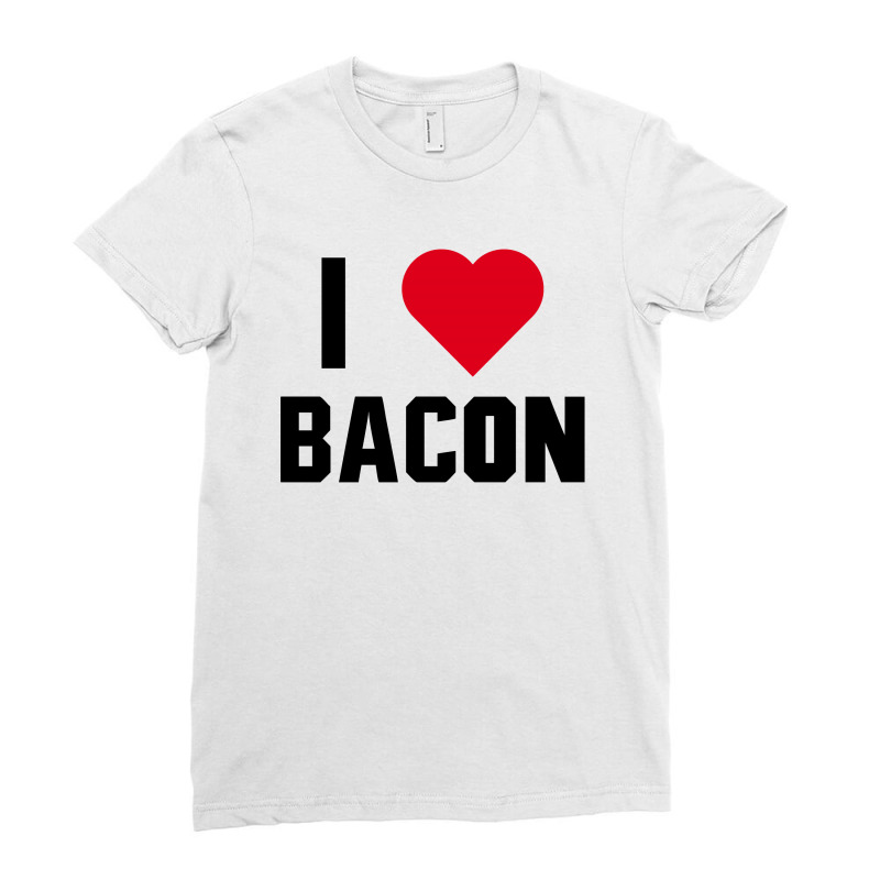 I Love Bacon Ladies Fitted T-Shirt by designby21 | Artistshot