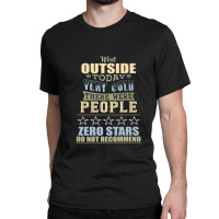 Went Outside Today People Cold 0 Stars Review Parody Classic T-shirt | Artistshot