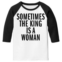 Sometimes The King Is Woman (black) Youth 3/4 Sleeve | Artistshot