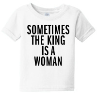 Sometimes The King Is Woman (black) Baby Tee | Artistshot