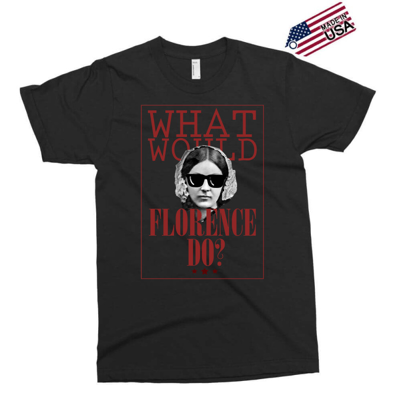 What Would Florence Do Exclusive T-shirt | Artistshot