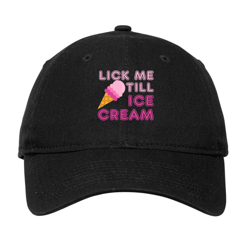 Lick Me Till Ice Cream T  Funny Adult Humor Gift Adjustable Cap by cm-arts | Artistshot