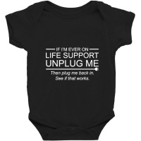 If I'm Ever On Life Support Unplug Me Funny Baby Bodysuit | Artistshot