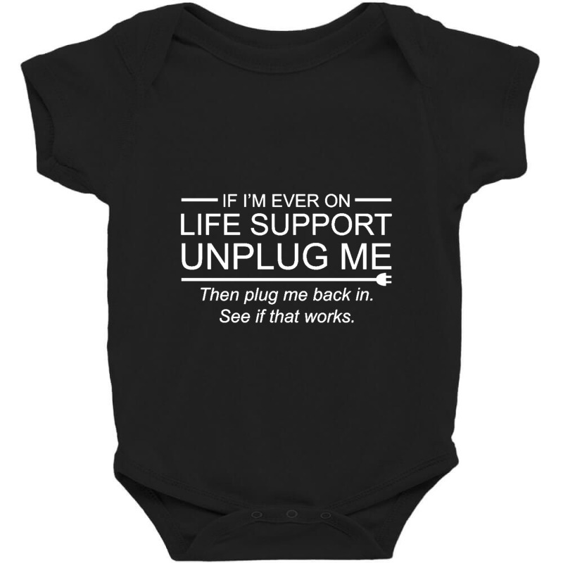 If I'm Ever On Life Support Unplug Me Funny Baby Bodysuit by cm-arts | Artistshot