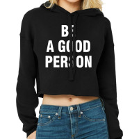 Be A Good Person (white) Cropped Hoodie | Artistshot