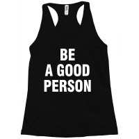 Be A Good Person (white) Racerback Tank | Artistshot