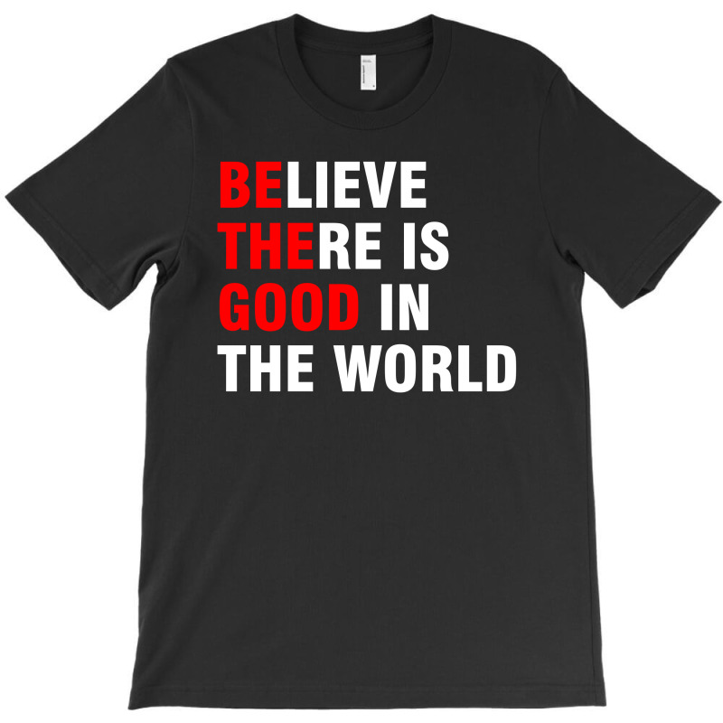 Be The Good T-shirt | Artistshot