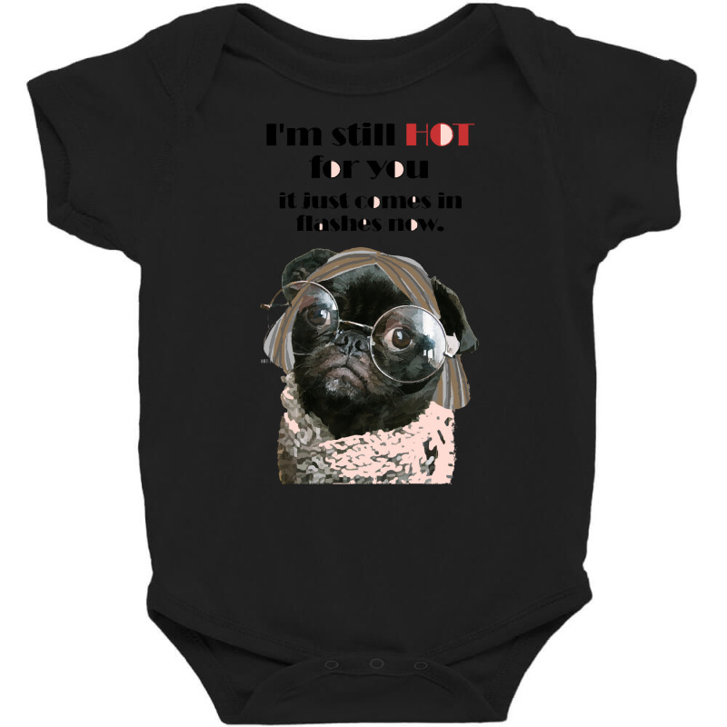 Valentine Anniversary T  Shirt I'm Still Hot For You It Just Comes In Baby Bodysuit | Artistshot