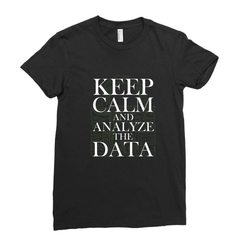 Data Analyst Keep Calm And Analyze Data Scientist Analytics Ladies Fitted T-Shirt by TimothyBlakney | Artistshot