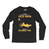 Never Underestimate Old Man With Recumbent Trike Long Sleeve Shirts | Artistshot