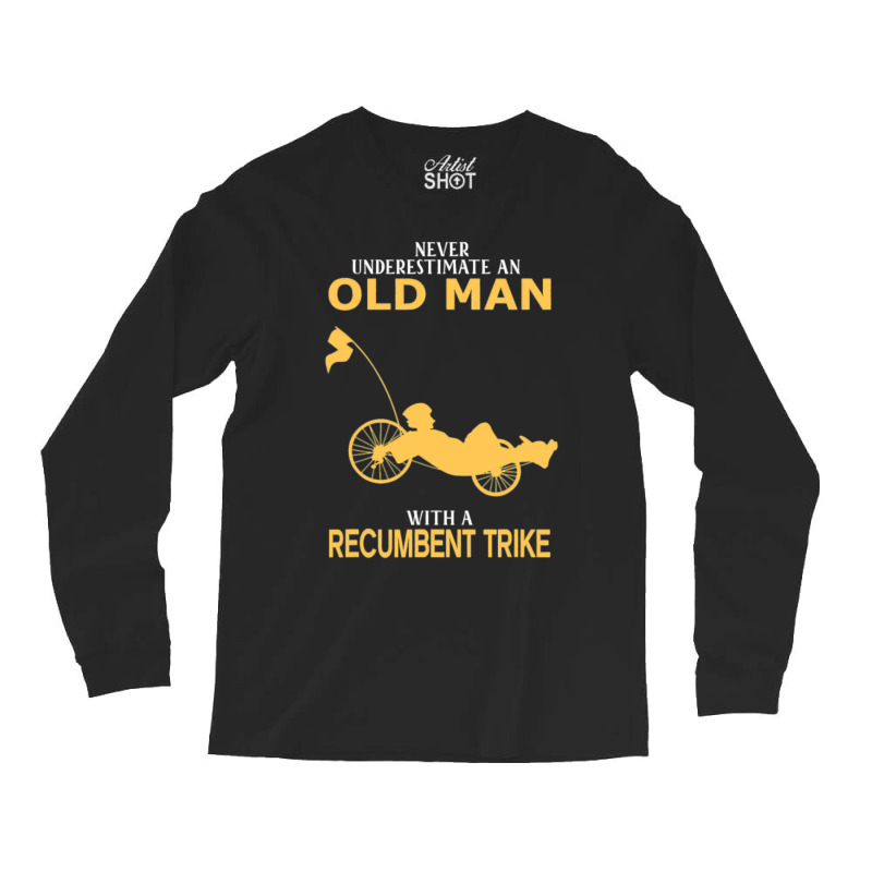 Never Underestimate Old Man With Recumbent Trike Long Sleeve Shirts by cm-arts | Artistshot