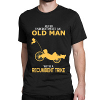 Never Underestimate Old Man With Recumbent Trike Classic T-shirt | Artistshot