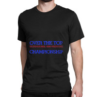 Over The Top Classic T-shirt | Artistshot