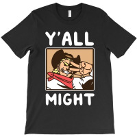 Yalls Funny Might T-shirt | Artistshot