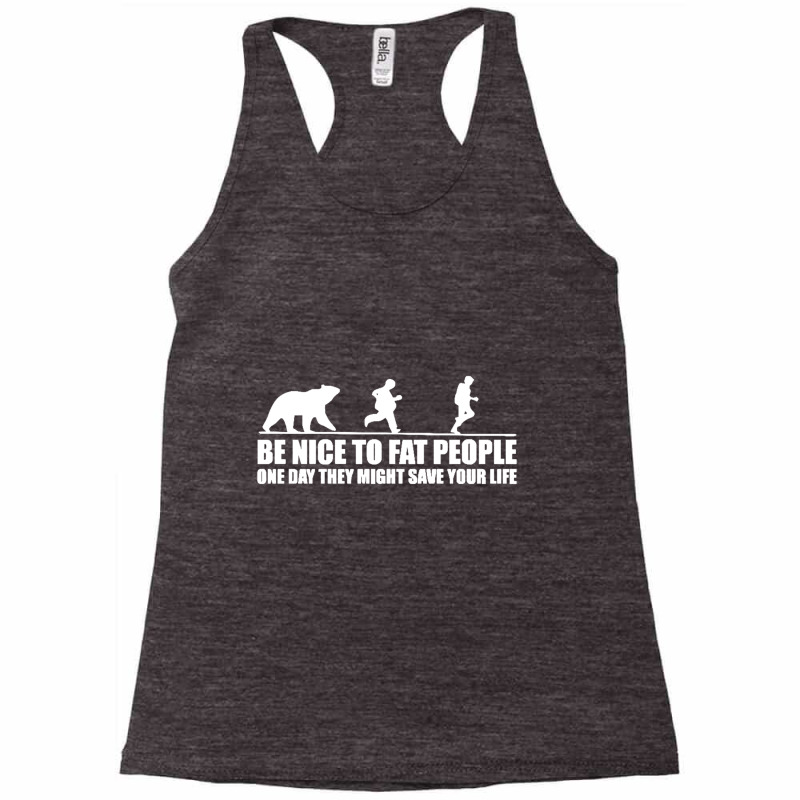 Be Nice To Fat People Bear Chase Funny Pub Joke Racerback Tank by cm-arts | Artistshot