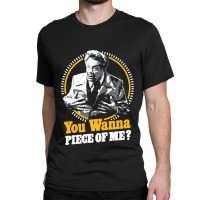 You Wanna Piece Of Me Classic T-shirt | Artistshot