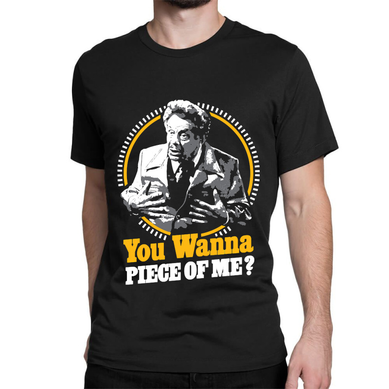 You Wanna Piece Of Me Classic T-shirt | Artistshot