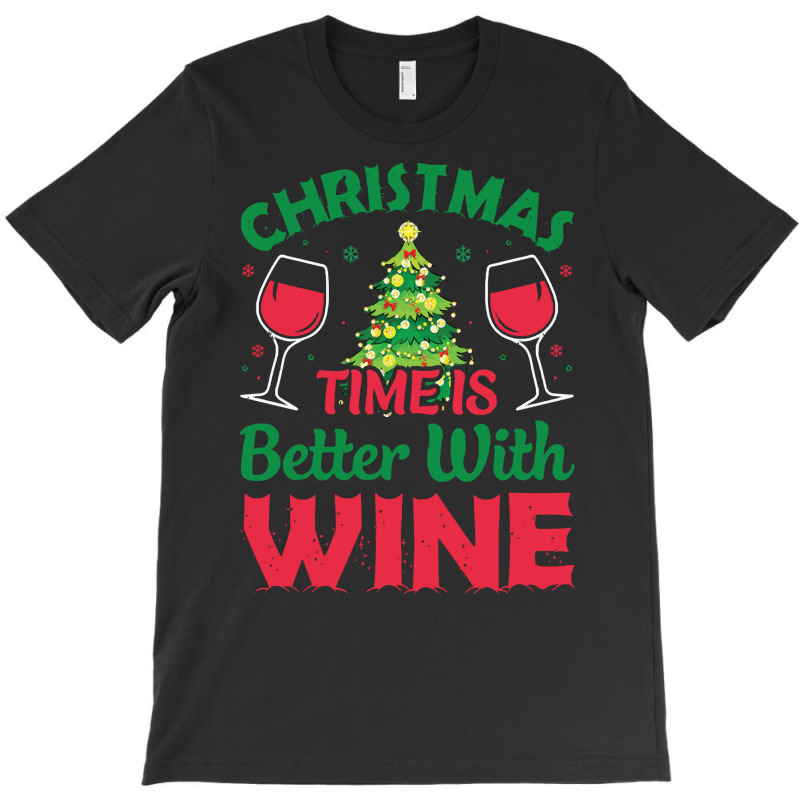 Wine Christmas T  Shirt C H R I S T M A S T I M E I S B E T T E R W I T-shirt | Artistshot