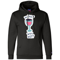 Wine Drinking T  Shirtwine Why Not T  Shirt Champion Hoodie | Artistshot