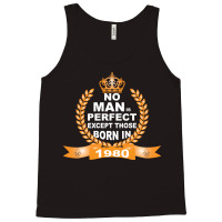 No Man Is Perfect Except Those Born In 1980 Tank Top | Artistshot