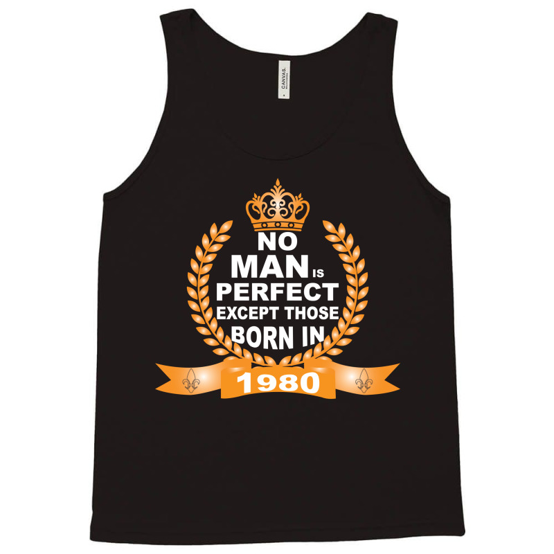 No Man Is Perfect Except Those Born In 1980 Tank Top | Artistshot