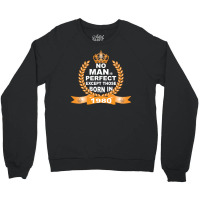 No Man Is Perfect Except Those Born In 1980 Crewneck Sweatshirt | Artistshot