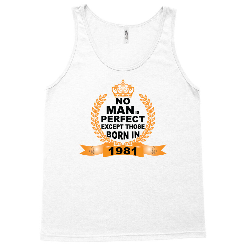 No Man Is Perfect Except Those Born In 1981 Tank Top | Artistshot