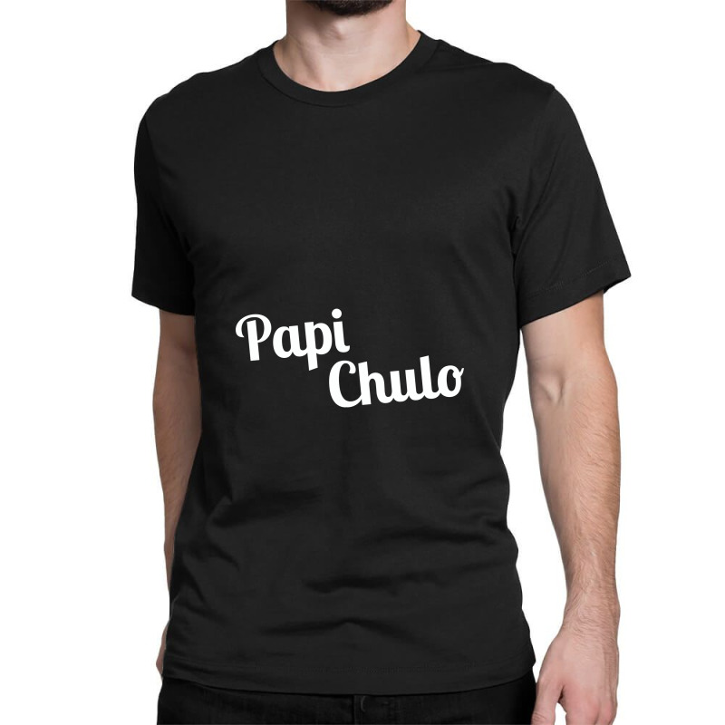 Papi Chulo,papi Chulo Classic T-shirt by creepysatan | Artistshot