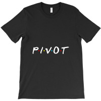 Pivot ,pivot T-shirt | Artistshot