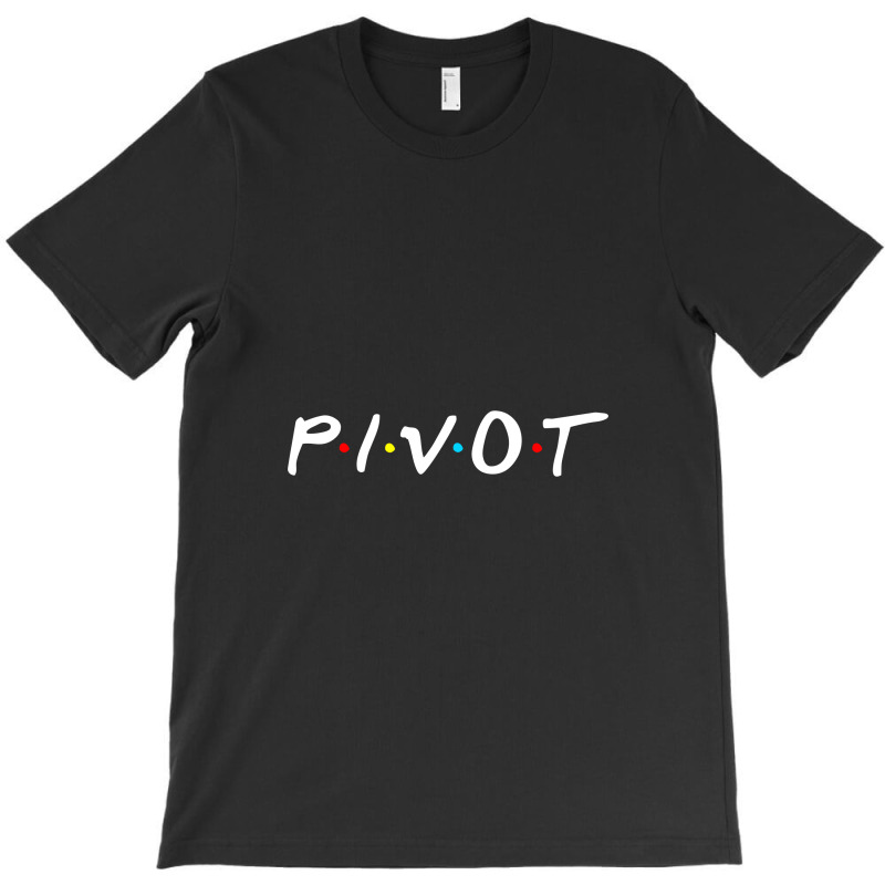 Pivot ,pivot T-Shirt by creepysatan | Artistshot