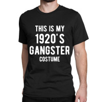 This Is My 1920s Gangster Costume Halloween Mafia Gangster Classic T-shirt | Artistshot